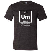 Um The Element of Confusion Shirt Unisex