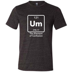 Um The Element of Confusion Shirt Unisex