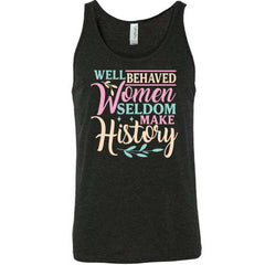 Well Behaved Women Seldom Make History Shirt Unisex