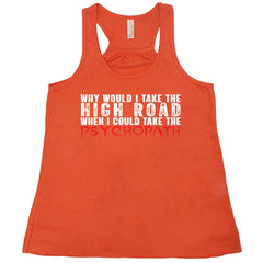 Why Would I Take The High Road When I Could Take The Psychopath Shirt