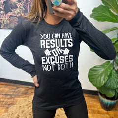 Long Sleeve Tee | You Can Have Results Or Excuses Not Both