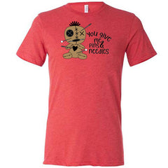 You Give Me Pins And Needles Shirt Unisex