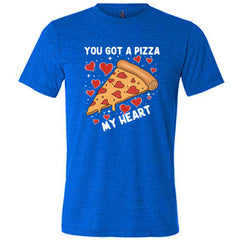 You Got A Pizza My Heart Shirt Unisex