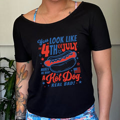 You Look Like the 4th of July Makes Me Want A Hot Dog Real Bad | Slouchy Tee