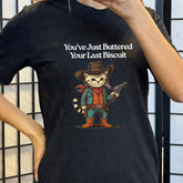 You've Just Buttered Your Last Biscuit Shirt Unisex
