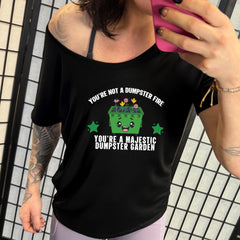 You're Not A Dumpster Fire, You're A Majestic Dumpster Garden | Slouchy Tee