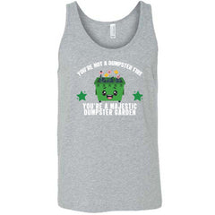 You're Not A Dumpster Fire, You're A Majestic Dumpster Garden Shirt Unisex