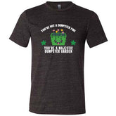 You're Not A Dumpster Fire, You're A Majestic Dumpster Garden Shirt Unisex