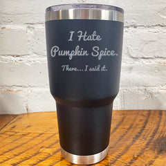 Tumbler | I Hate Pumpkin Spice. There I Said It