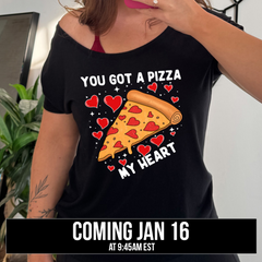 You Got A Pizza My Heart | Slouchy Tee