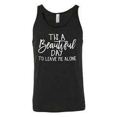 Tis A Beautiful Day To Leave Me Alone Shirt Unisex