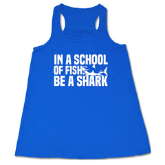 In A School Of Fish, Be A Shark Shirt
