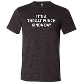 It's A Throat Punch Kinda Day Shirt Unisex