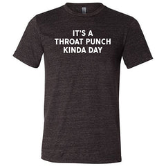 It's A Throat Punch Kinda Day Shirt Unisex