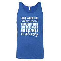 Just When The Caterpillar Thought Her Life Was Over She Became A Butterfly Shirt Unisex
