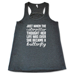 Just When The Caterpillar Thought Her Life Was Over She Became A Butterfly Shirt