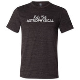 Let's Get Astrophysical Shirt Unisex
