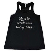 Life Is Too Short To Wear Boring Clothes Shirt