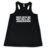 Mess With Me and You'll Get Jurasskicked Shirt