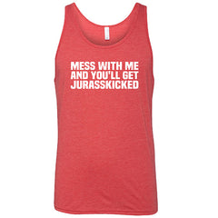 Mess With Me and You'll Get Jurasskicked Shirt Unisex