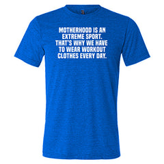Motherhood Is An Extreme Sport That's Why We Have To Wear Workout Clothes Every Day Shirt Unisex