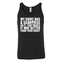 My Shirt Has A Seahorse On It, That Makes It Way Better Than Your Shirt Shirt Unisex
