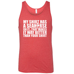My Shirt Has A Seahorse On It, That Makes It Way Better Than Your Shirt Shirt Unisex