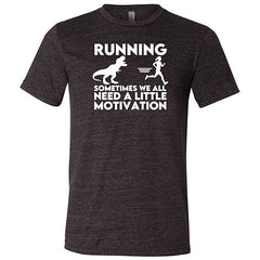 Running... Sometimes We All Need a Little Motivation Shirt Unisex