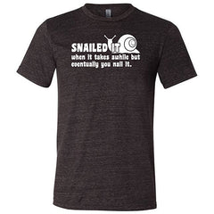 Snailed It, When It Takes Awhile But Eventually You Nail It Shirt Unisex
