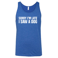 Sorry I'm Late I Saw A Dog Shirt Unisex