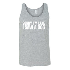Sorry I'm Late I Saw A Dog Shirt Unisex