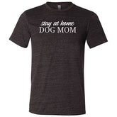 Stay At Home Dog Mom Shirt Unisex