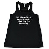 The Fire Inside Me Burns Brighter Than The Fire Around Me Shirt