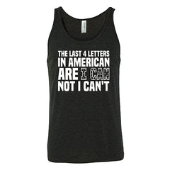 The Last 4 Letters In American Is I Can Not I Can't Shirt Unisex