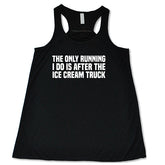 The Only Running I Do Is After The Ice Cream Truck Shirt