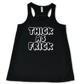 Thick As Frick Shirt