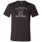Your Argument Is Irrelephant Shirt Unisex