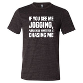 If You See Me Jogging Please Kill Whatever Is Chasing Me Shirt Unisex