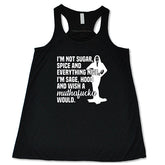 I'm Not Sugar, Spice And Everything Nice. I'm Sage, Hood And Wish Muthafucka Would Shirt
