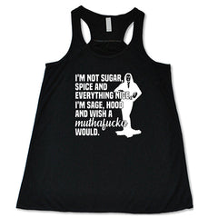 I'm Not Sugar, Spice And Everything Nice. I'm Sage, Hood And Wish Muthafucka Would Shirt