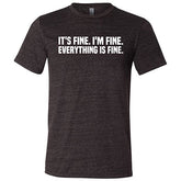 It's Fine. I'm Fine. Everything Is Fine. Shirt Unisex
