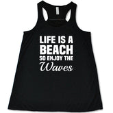 Life Is A Beach So Enjoy The Waves Shirt