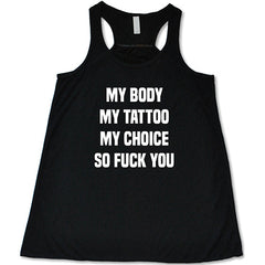 My Body My Tattoo My Choice So Fuck You Shirt