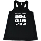 You Bring Out The Serial Killer In Me Shirt