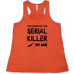 You Bring Out The Serial Killer In Me Shirt