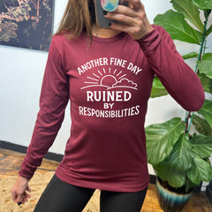Long Sleeve Tee | Another Fine Day Ruined by Responsibilities