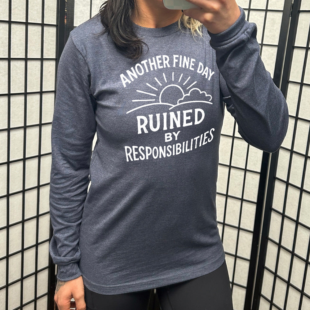 Long Sleeve Tee | Another Fine Day Ruined by Responsibilities