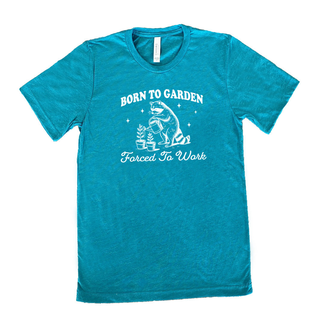Born to Garden, Forced to Work Shirt Unisex