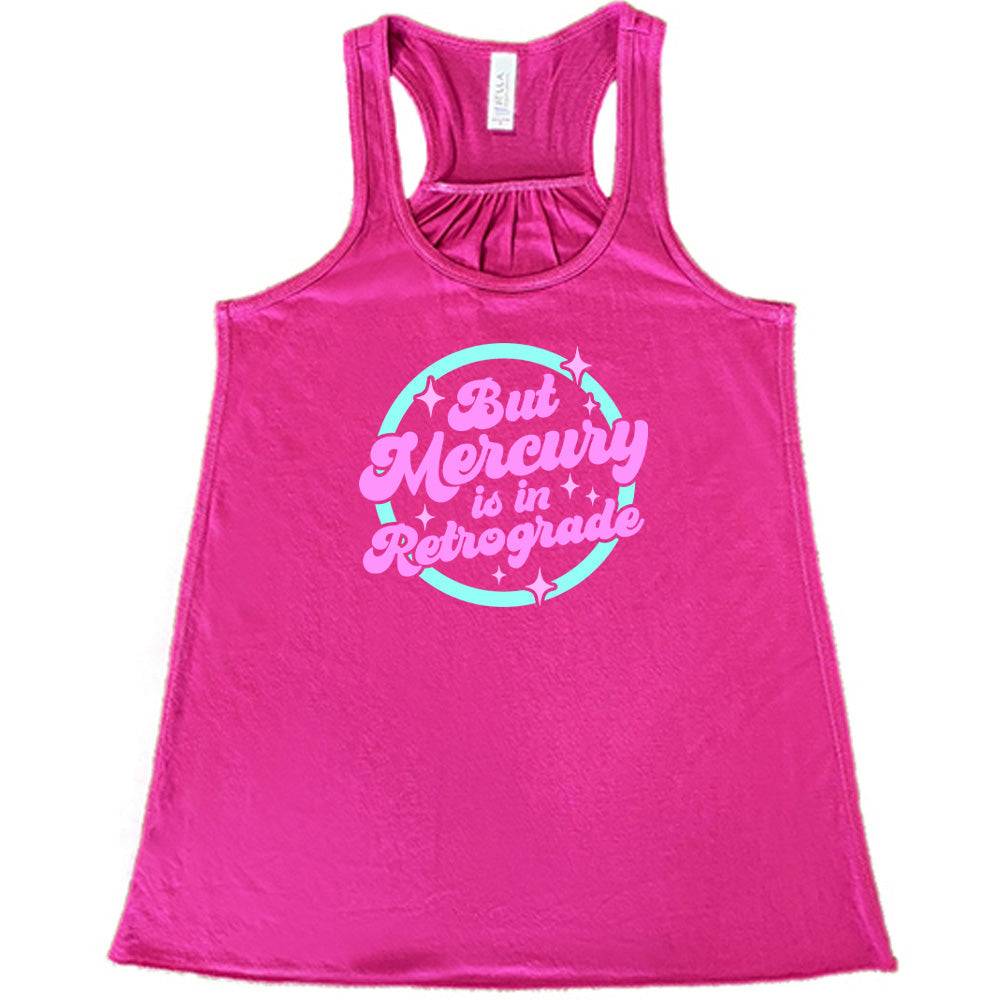 But Mercury Is In Retrograde Shirt