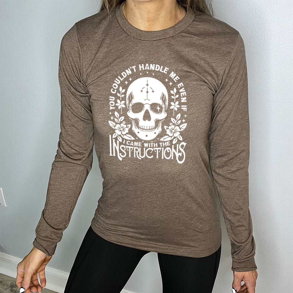 Long Sleeve Tee | You Couldn't Handle Me Even If I Came With The Instructions